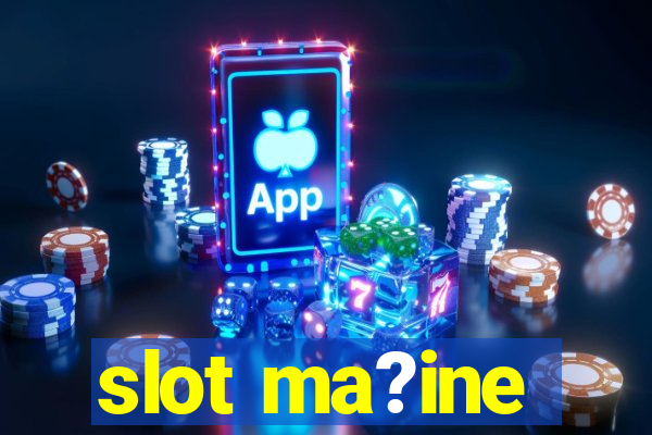 slot ma?ine