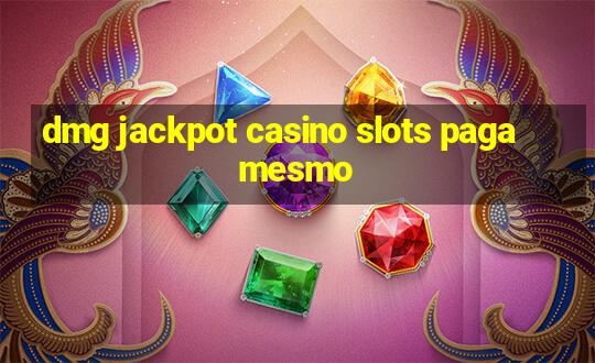 dmg jackpot casino slots paga mesmo