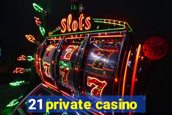 21 private casino