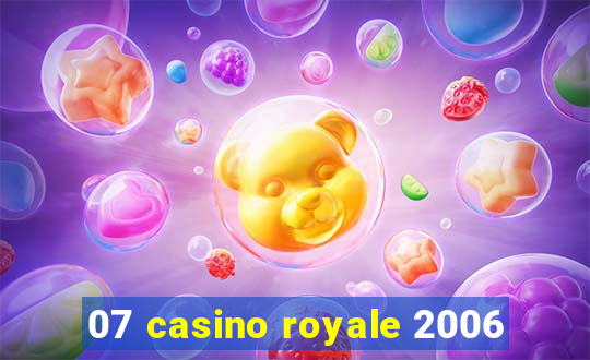 07 casino royale 2006