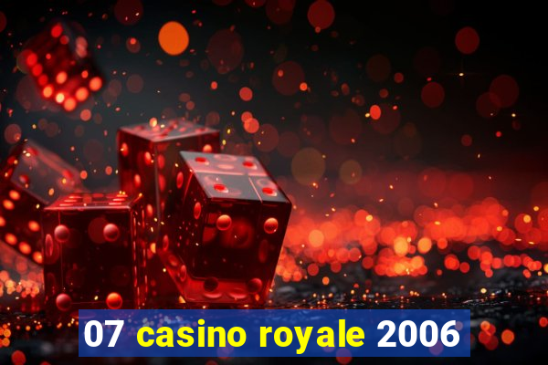 07 casino royale 2006