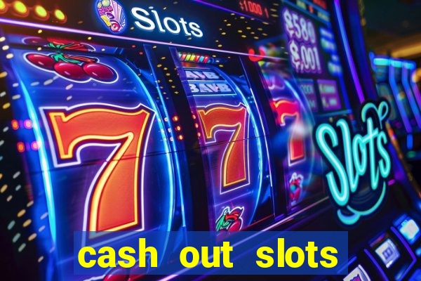 cash out slots paga mesmo