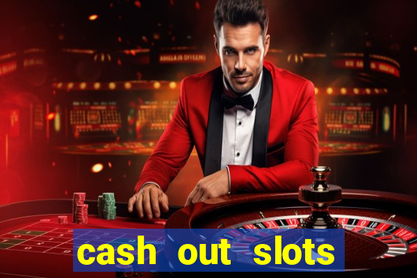 cash out slots paga mesmo