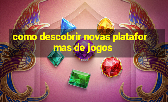 como descobrir novas plataformas de jogos