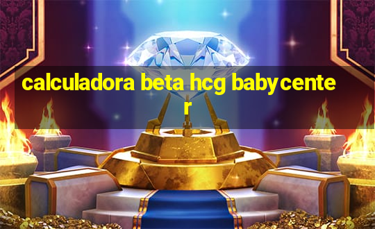 calculadora beta hcg babycenter