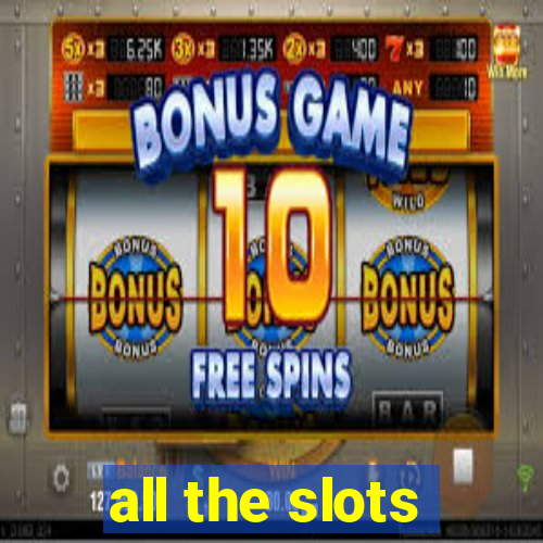 all the slots