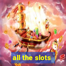 all the slots