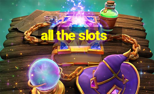 all the slots