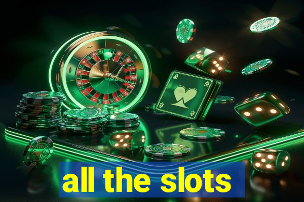 all the slots