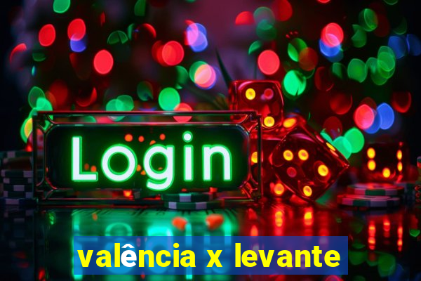 valência x levante