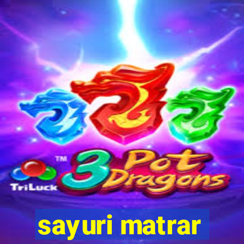 sayuri matrar