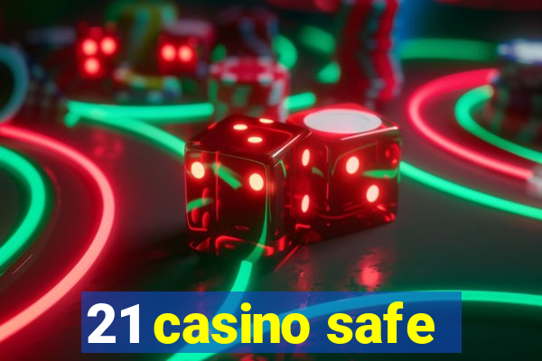 21 casino safe