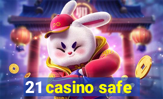 21 casino safe