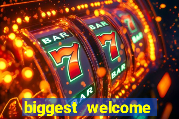 biggest welcome bonus online casino