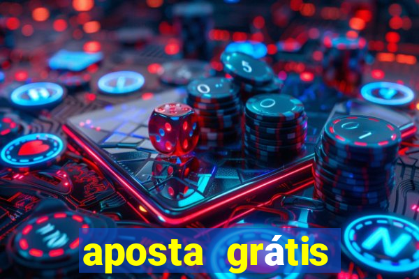 aposta grátis bet365 hoje