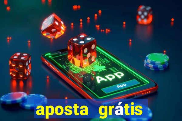 aposta grátis bet365 hoje