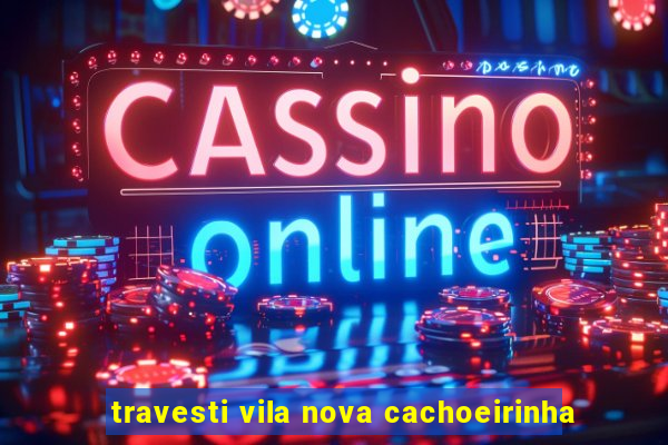 travesti vila nova cachoeirinha