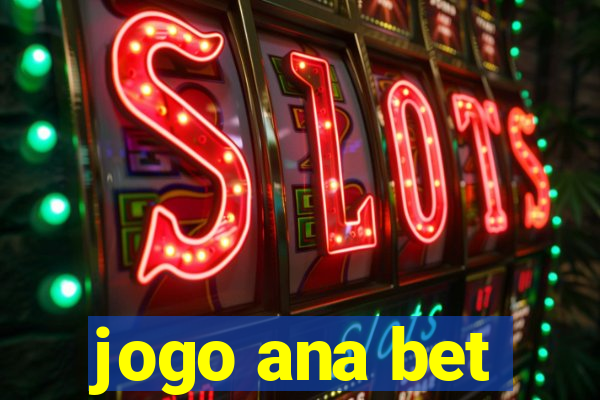 jogo ana bet