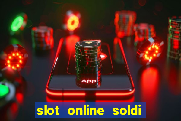 slot online soldi veri bonus senza deposito