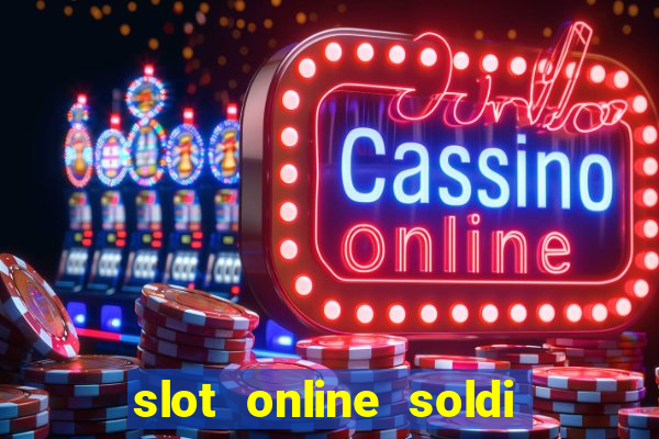 slot online soldi veri bonus senza deposito