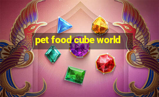 pet food cube world