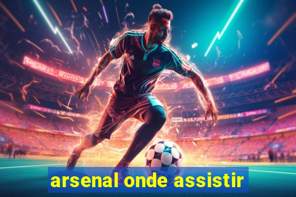 arsenal onde assistir