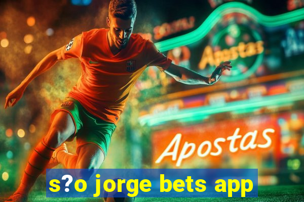 s?o jorge bets app