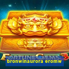 bronwinaurora eromw