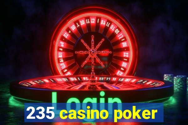 235 casino poker