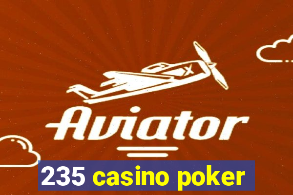 235 casino poker