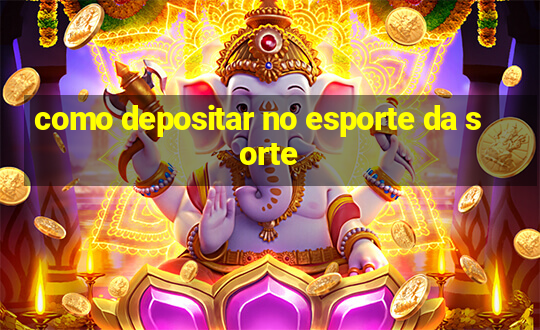 como depositar no esporte da sorte