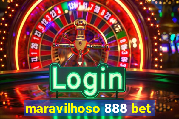 maravilhoso 888 bet