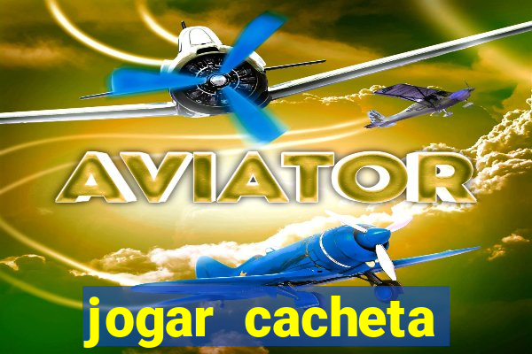 jogar cacheta valendo dinheiro