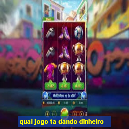 qual jogo ta dando dinheiro