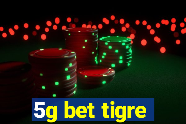 5g bet tigre