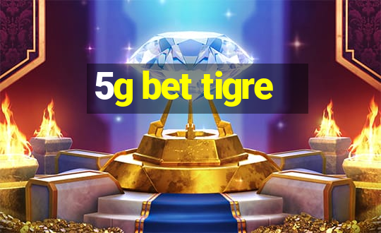 5g bet tigre