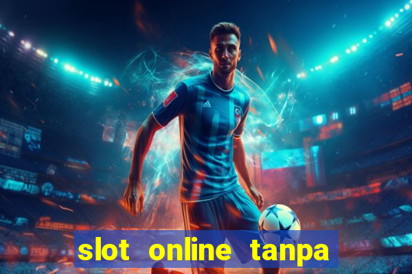 slot online tanpa deposit awal