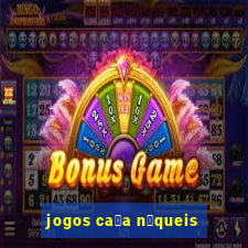 jogos ca莽a n铆queis