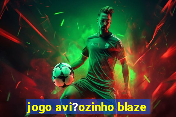 jogo avi?ozinho blaze