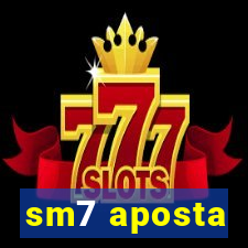 sm7 aposta