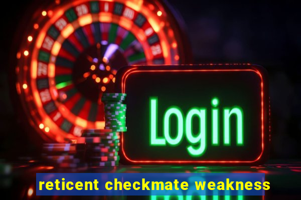 reticent checkmate weakness