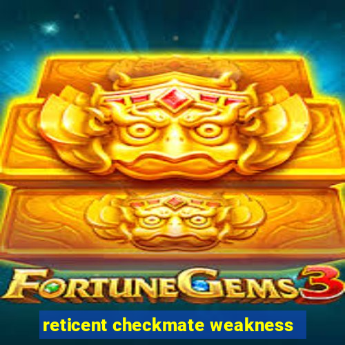 reticent checkmate weakness