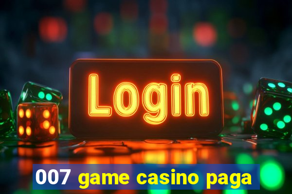 007 game casino paga