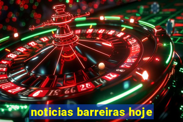 noticias barreiras hoje