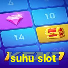 suhu slot