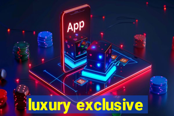 luxury exclusive