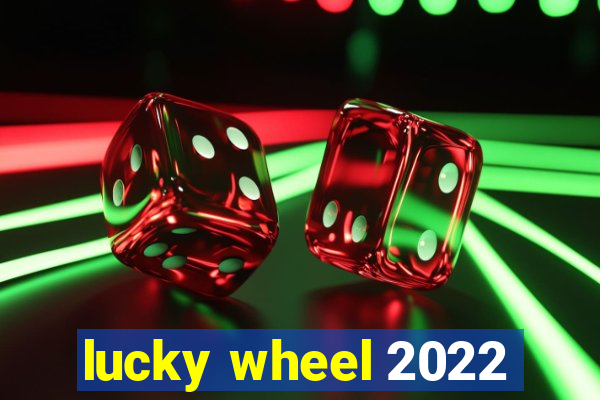 lucky wheel 2022