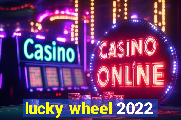 lucky wheel 2022