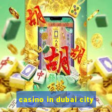 casino in dubai city