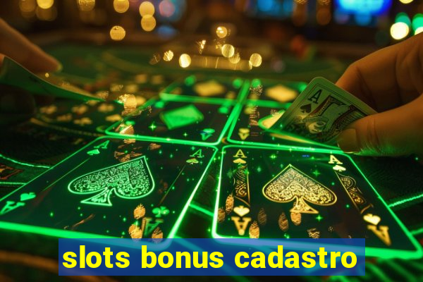 slots bonus cadastro